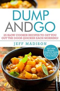 Descargar Dump and Go: 25 Slow Cooker Recipes To Get You Out The Door Quicker Each Morning! (Good Food Series) (English Edition) pdf, epub, ebook