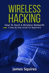 Descargar Hacking: Wireless Hacking, How to Hack Wireless Networks, A Step-by-Step Guide for Beginners (How to Hack, Wireless Hacking, Penetration Testing, Social … Hacking, Kali Linux) (English Edition) pdf, epub, ebook