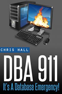 Descargar DBA 911!: For Database Environments In Crisis (English Edition) pdf, epub, ebook