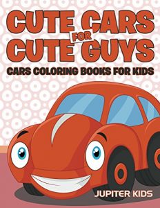 Descargar Cute Cars for Cute Guys: Cars Coloring Books For Kids (Cars Coloring and Art Book Series) pdf, epub, ebook