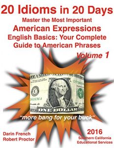 Descargar 20 Idioms in 20 Days: Master the Most Important American Expressions: English Basics: Your Complete Guide to American Phrases Volume 1: Real American Idioms … Guide to American Idioms) (English Edition) pdf, epub, ebook