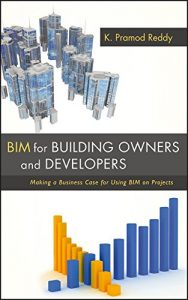 Descargar BIM for Building Owners and Developers: Making a Business Case for Using BIM on Projects pdf, epub, ebook