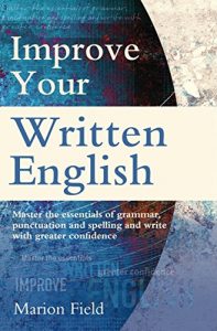 Descargar Improve Your Written English: Master the essentials of grammar, punctuation and spelling and write with greater confidence (How to) (English Edition) pdf, epub, ebook