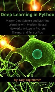 Descargar Deep Learning in Python: Master Data Science and Machine Learning with Modern Neural Networks written in Python, Theano, and TensorFlow (Machine Learning in Python) (English Edition) pdf, epub, ebook