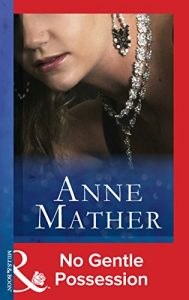 Descargar No Gentle Possession (Mills & Boon Modern) (The Anne Mather Collection) pdf, epub, ebook