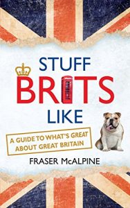 Descargar Stuff Brits Like: A Guide to What’s Great about Great Britain (English Edition) pdf, epub, ebook