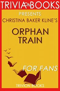 Descargar Orphan Train: A Novel By Christina Baker Kline (Trivia-On-Books) (English Edition) pdf, epub, ebook