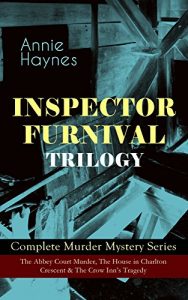 Descargar INSPECTOR FURNIVAL TRILOGY – Complete Murder Mystery Series: The Abbey Court Murder, The House in Charlton Crescent & The Crow Inn’s Tragedy: Intriguing … Killed Charmian Karslake? (English Edition) pdf, epub, ebook