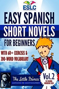 Descargar The Little Prince: Easy Spanish Short Novels for Beginners With 60+ Exercises & 200-Word Vocabulary (Learn Spanish) (ESLC Reading Workbook Series) (English Edition) pdf, epub, ebook