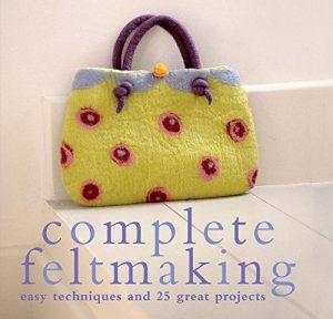 Descargar Complete Feltmaking: Easy techniques and 25 great projects (Complete Craft Series) pdf, epub, ebook