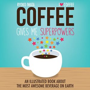 Descargar Coffee Gives Me Superpowers: An Illustrated Book about the Most Awesome Beverage on Earth pdf, epub, ebook