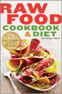 Descargar Raw Food Cookbook and Diet: 75 Easy, Delicious, and Flexible Recipes for a Raw Food Diet (English Edition) pdf, epub, ebook