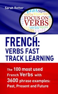 Descargar FRENCH: VERBS FAST TRACK LEARNING: The 100 most used French verbs with 3600 phrase examples: Past, Present and Future. (English Edition) pdf, epub, ebook