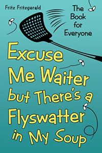 Descargar Excuse Me Waiter, but Theres a Flyswatter in My Soup: The Book for Everyone (English Edition) pdf, epub, ebook