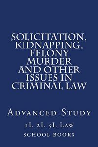 Descargar Solicitation, Kidnapping, Felony Murder and other issues in Criminal Law: Solicitation, Kidnapping, Felony Murder and other issues in Criminal Law (English Edition) pdf, epub, ebook