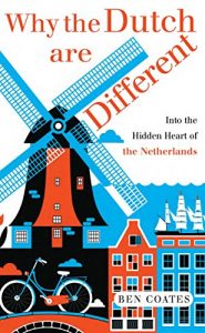 Descargar Why the Dutch are Different: A Journey into the Hidden Heart of the Netherlands (English Edition) pdf, epub, ebook