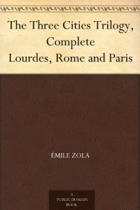 Descargar The Three Cities Trilogy, Complete Lourdes, Rome and Paris (English Edition) pdf, epub, ebook