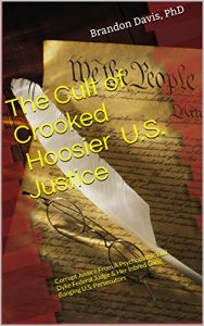 Descargar The Cult of Crooked Hoosier U.S. Justice: Corrupt Justice From A Psychopathic Bull Dyke Federal Judge & Her Inbred Gang Banging U.S. Persecutors (English Edition) pdf, epub, ebook