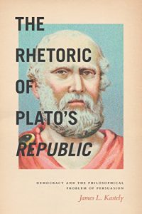 Descargar The Rhetoric of Plato’s Republic: Democracy and the Philosophical Problem of Persuasion pdf, epub, ebook