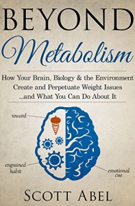 Descargar Beyond Metabolism: How Your Brain, Biology, and the Environment Create and Perpetuate Weight Issues …and What You Can Do About It (English Edition) pdf, epub, ebook