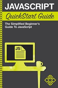 Descargar JavaScript: QuickStart Guide – The Simplified Beginner’s Guide To JavaScript (JavaScript, JavaScript Programming, JavaScript and Jquery) (English Edition) pdf, epub, ebook