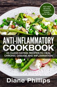 Descargar Anti-Inflammatory Cookbook: 25 Clean Eating Recipes To Heal Chronic Disease And Inflammation (English Edition) pdf, epub, ebook