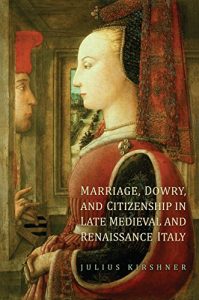 Descargar Marriage, Dowry, and Citizenship in Late Medieval and Renaissance Italy (Toronto Studies in Medieval Law) pdf, epub, ebook