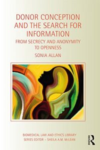 Descargar Donor Conception and the Search for Information: From Secrecy and Anonymity to Openness (Biomedical Law and Ethics Library) pdf, epub, ebook