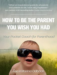 Descargar How To Be The Parent You Wish You Had: Your Pocket Coach for Parenthood pdf, epub, ebook