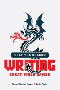 Descargar Slay the Dragon: Writing Great Video Games pdf, epub, ebook