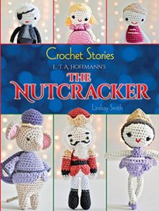 Descargar Crochet Stories: E. T. A. Hoffmann’s The Nutcracker (Dover Knitting, Crochet, Tatting, Lace) pdf, epub, ebook