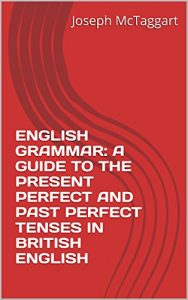 Descargar ENGLISH GRAMMAR:  A GUIDE TO THE PRESENT PERFECT  AND PAST PERFECT TENSES   IN BRITISH ENGLISH (English Edition) pdf, epub, ebook