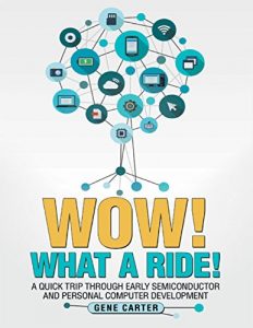 Descargar Wow! What a Ride!: A Quick Trip Through Early Semiconductor and Personal Computer Development pdf, epub, ebook