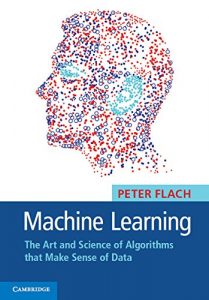 Descargar Machine Learning: The Art and Science of Algorithms that Make Sense of Data pdf, epub, ebook