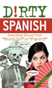 Descargar Dirty Spanish: Everyday Slang from “What’s Up?” to “F*%# Off!” (Dirty Everyday Slang) pdf, epub, ebook