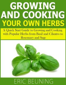 Descargar Growing and Cooking Herbs: A Quick Start Guide to Growing and Cooking with Popular Herbs from Basil and Cilantro to Rosemary and Sage (English Edition) pdf, epub, ebook