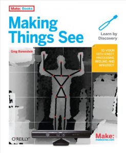 Descargar Making Things See: 3D vision with Kinect, Processing, Arduino, and MakerBot (Make: Books) pdf, epub, ebook