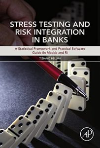 Descargar Stress Testing and Risk Integration in Banks: A Statistical Framework and Practical Software Guide (in Matlab and R) pdf, epub, ebook