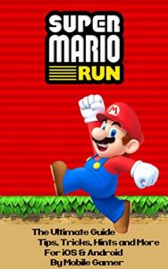 Descargar SUPER MARIO RUN: The Ultimate Guide To Super Mario Run: (Tips, Tricks, Hints, Walkthrough, Mario For iOS And Android) (Nintento Mobile Games Book 2) (English Edition) pdf, epub, ebook