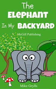 Descargar Books For Kids: The Elephant in my Backyard: Bedtime Stories For Kids Ages 3-10 (Kids Books – Bedtime Stories For Kids – Children’s Books – Free Stories) … Stories for Kids Ages 3-8) (English Edition) pdf, epub, ebook