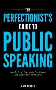 Descargar The Perfectionist’s Guide To Public Speaking: How To Crush Fear, Ignite Confidence And Silence Your Inner Critic (English Edition) pdf, epub, ebook