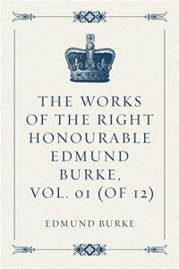 Descargar The Works of the Right Honourable Edmund Burke, Vol. 01 (of 12) (English Edition) pdf, epub, ebook