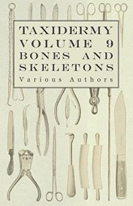 Descargar Taxidermy Vol. 9 Bones and Skeletons – The Collection, Preparation and Mounting of Bones pdf, epub, ebook