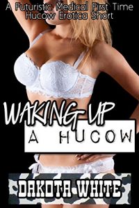 Descargar Waking Up A Hucow: A Futuristic Medical First Time Hucow Erotica Short (English Edition) pdf, epub, ebook