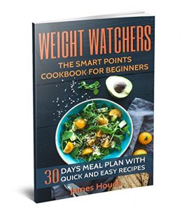 Descargar Weight Watchers: Weight Watchers Cookbook and Smart Points Beginners Guide: 30 Days Meal Plan with 40+ Quick and Easy Recipes: Complete Smart Points and  Nutrition Information (English Edition) pdf, epub, ebook