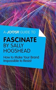Descargar A Joosr Guide to… Fascinate by Sally Hogshead: How to Make Your Brand Impossible to Resist pdf, epub, ebook