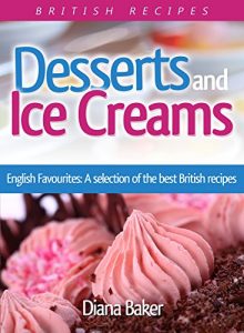 Descargar Desserts and Ice Creams: A Selection of British Favourites (British Recipes Series) pdf, epub, ebook