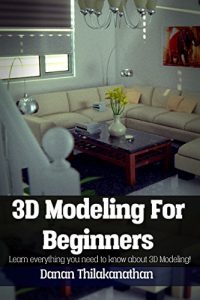 Descargar 3D Modeling For Beginners: Learn everything you need to know about 3D Modeling! (English Edition) pdf, epub, ebook