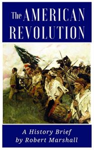 Descargar The American Revolution: History Brief: A Condensed Retelling of the Struggle for American Independence (English Edition) pdf, epub, ebook
