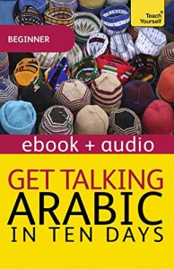 Descargar Get Talking Arabic: Teach Yourself: Enhanced Edition (Teach Yourself Audio eBooks) (English Edition) pdf, epub, ebook